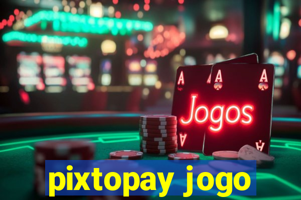 pixtopay jogo